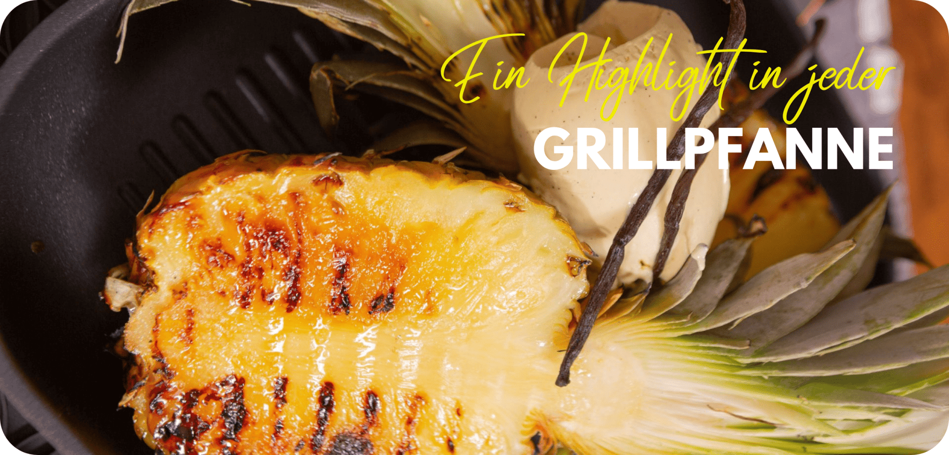 Gegrillte Ananas mit Vanilleeis in der Gundel Grillpfanne